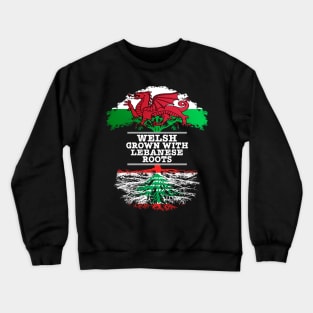 Welsh Grown With Lebanese Roots - Gift for Lebanese With Roots From Lebanon Crewneck Sweatshirt